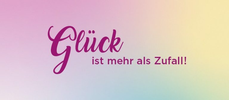 Read more about the article Glück ist mehr als Zufall! Was unser Motto bedeutet