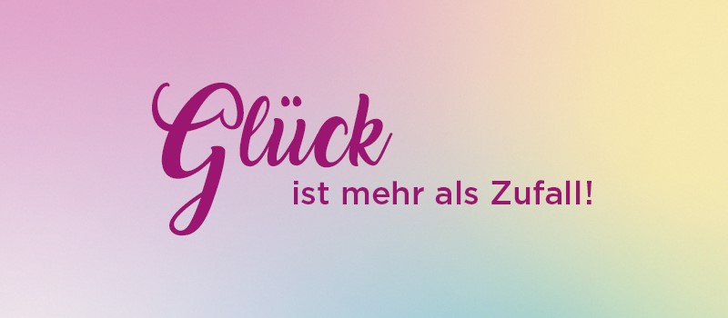 Read more about the article Glück ist mehr als Zufall! Was unser Motto bedeutet